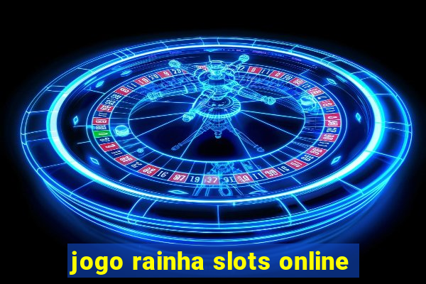 jogo rainha slots online